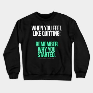 When you feel like quitting.. DON'T! Crewneck Sweatshirt